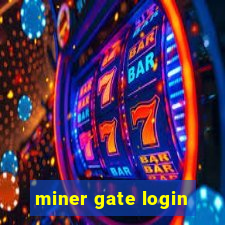 miner gate login